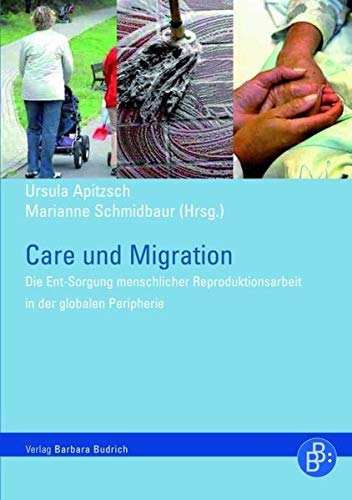 Care und Migration: Die Ent-Sorgung menschlicher Reproduktionsarbeit entlang von Geschlechter- und Armutsgrenzen: Die Ent-Sorgung menschlicher Reproduktionsarbeit in der globalen Peripherie